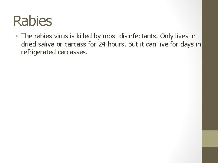 Rabies • The rabies virus is killed by most disinfectants. Only lives in dried
