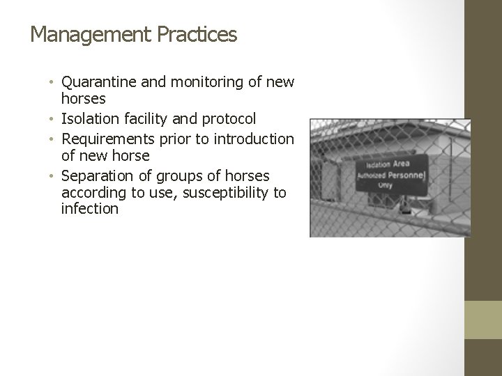 Management Practices • Quarantine and monitoring of new horses • Isolation facility and protocol
