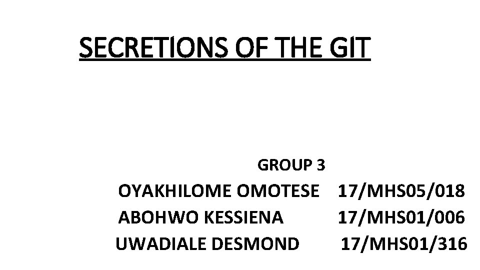SECRETIONS OF THE GIT GROUP 3 OYAKHILOME OMOTESE 17/MHS 05/018 ABOHWO KESSIENA 17/MHS 01/006
