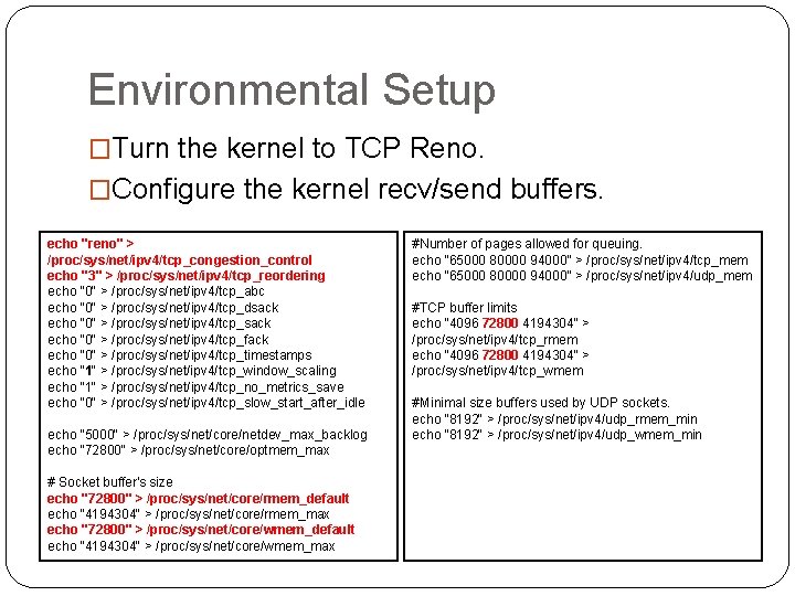 Environmental Setup �Turn the kernel to TCP Reno. �Configure the kernel recv/send buffers. echo Environmental Setup �Turn the kernel to TCP Reno. �Configure the kernel recv/send buffers. echo