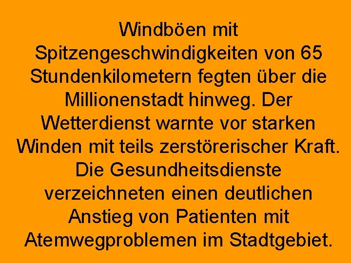  Windböen mit Spitzengeschwindigkeiten von 65 Stundenkilometern fegten über die Millionenstadt hinweg. Der Wetterdienst