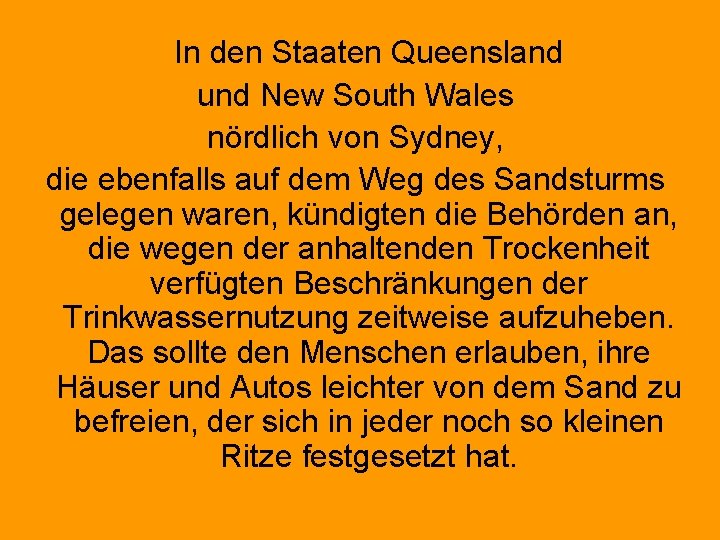  In den Staaten Queensland und New South Wales nördlich von Sydney, die ebenfalls