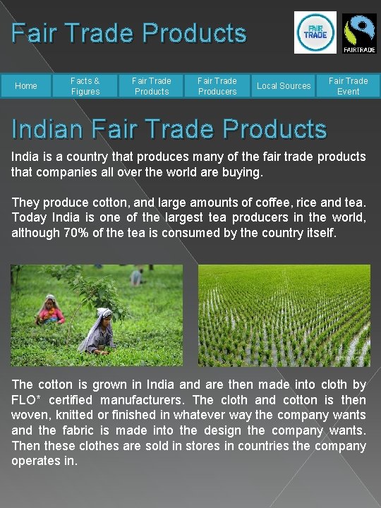 Fair Trade Products Home Facts & Figures Fair Trade Products Fair Trade Producers Local