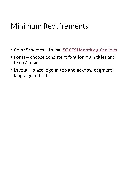 Minimum Requirements • Color Schemes – follow SC CTSI Identity guidelines • Fonts –