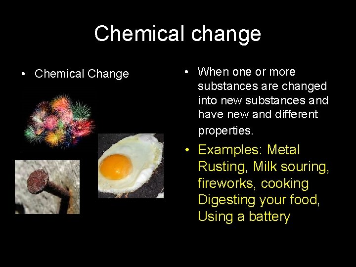 Chemical change • Chemical Change • When one or more substances are changed into
