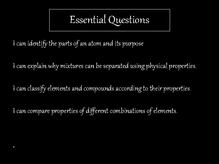 Essential Questions I can identify the parts of an atom and its purpose I