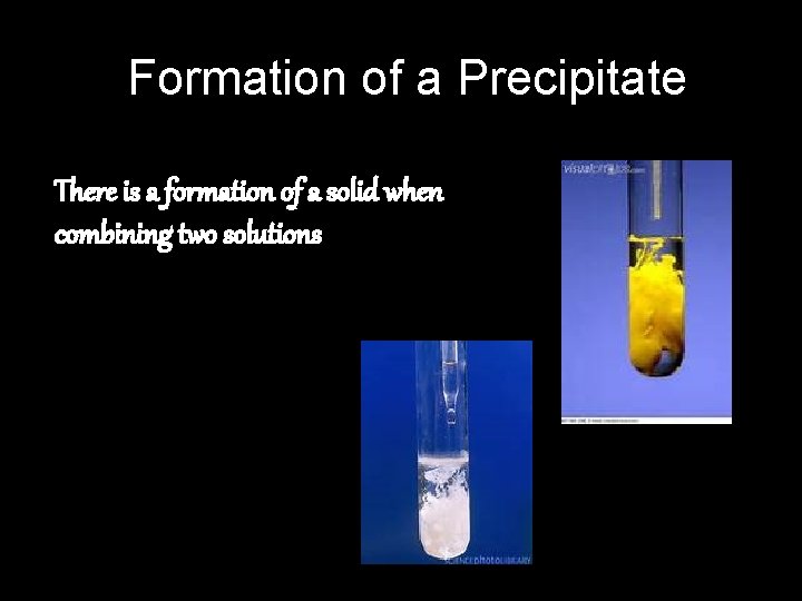 Formation of a Precipitate There is a formation of a solid when combining two