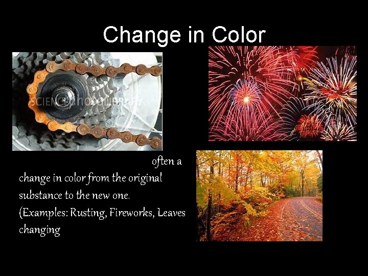 Change in Color In a chemical reaction there is often a change in color