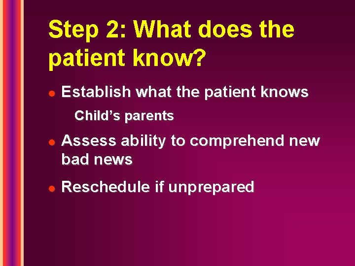 Step 2: What does the patient know? l Establish what the patient knows Child’s