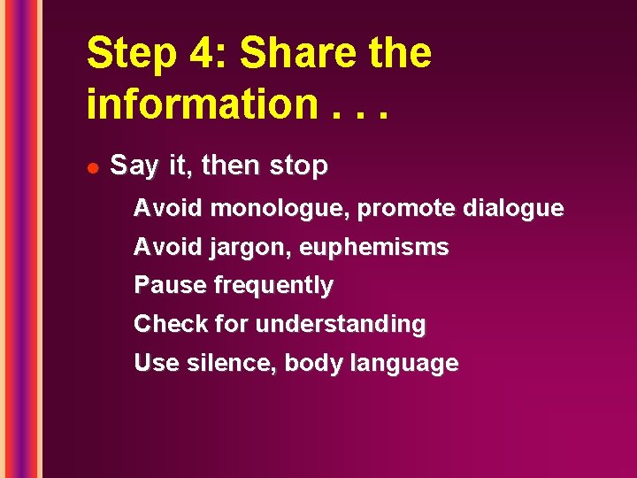 Step 4: Share the information. . . l Say it, then stop Avoid monologue,