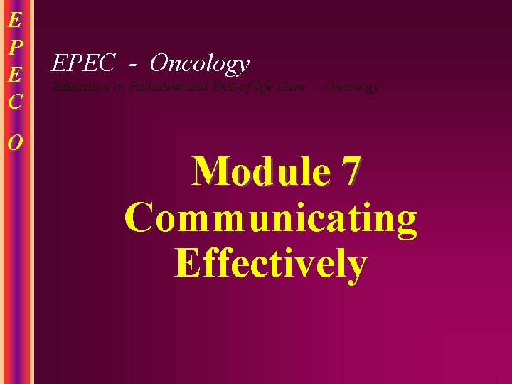 E P E C O EPEC - Oncology Education in Palliative and End-of-life Care