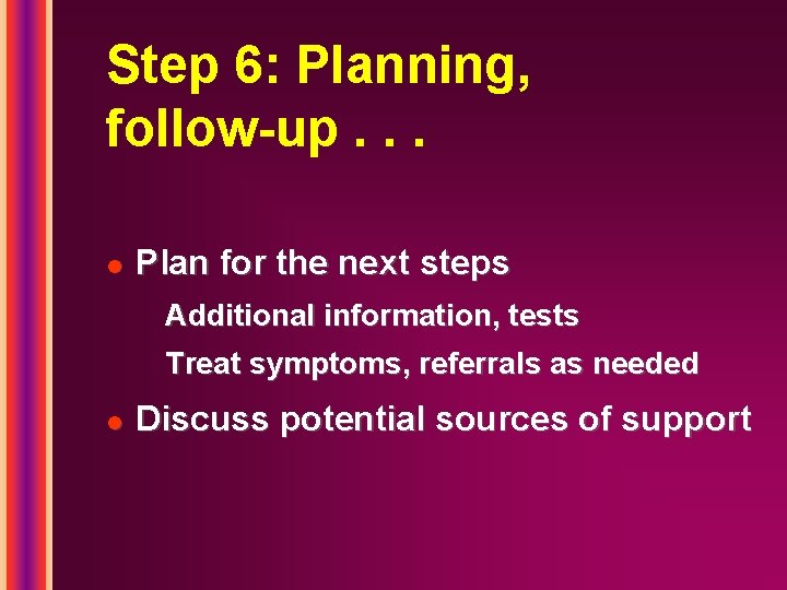 Step 6: Planning, follow-up. . . l Plan for the next steps Additional information,