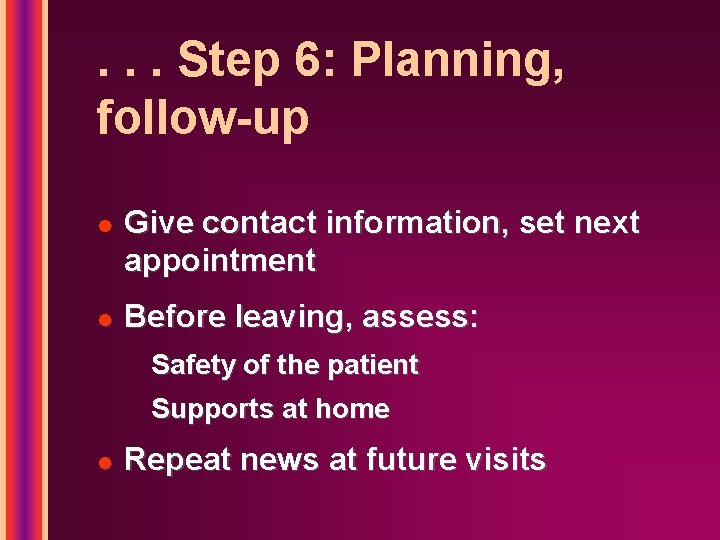 . . . Step 6: Planning, follow-up l l Give contact information, set next