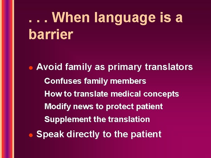 . . . When language is a barrier l Avoid family as primary translators