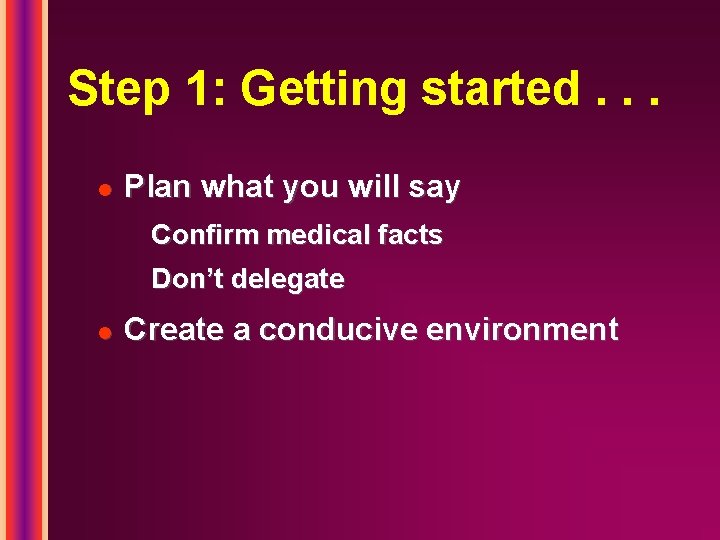 Step 1: Getting started. . . l Plan what you will say Confirm medical