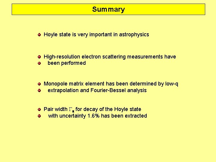 Summary Hoyle state is very important in astrophysics High-resolution electron scattering measurements have been