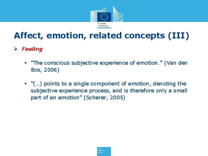 Affect, emotion, related concepts (III) Ø Feeling § “The conscious subjective experience of emotion.