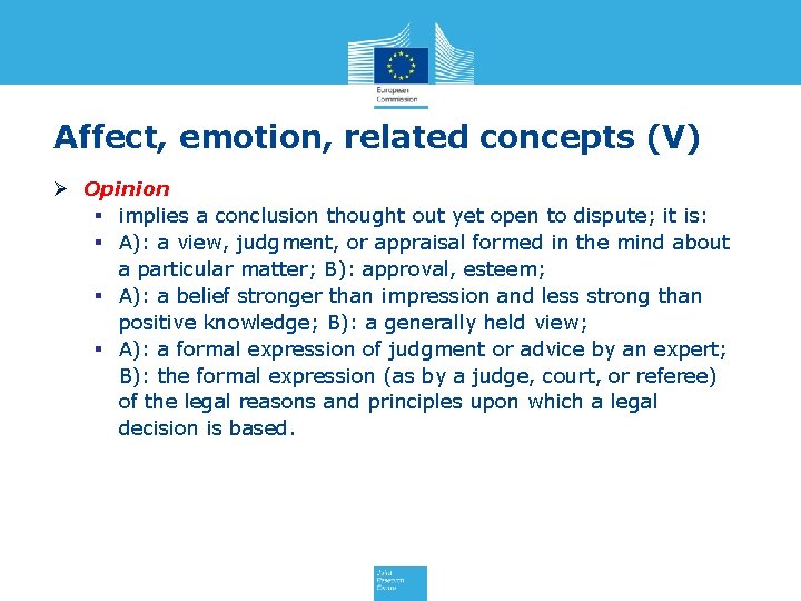 Affect, emotion, related concepts (V) Ø Opinion § implies a conclusion thought out yet