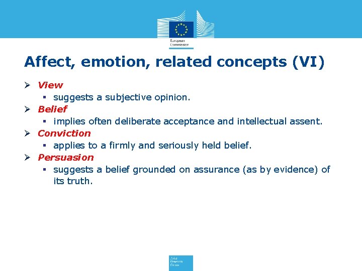 Affect, emotion, related concepts (VI) Ø View § suggests a subjective opinion. Ø Belief