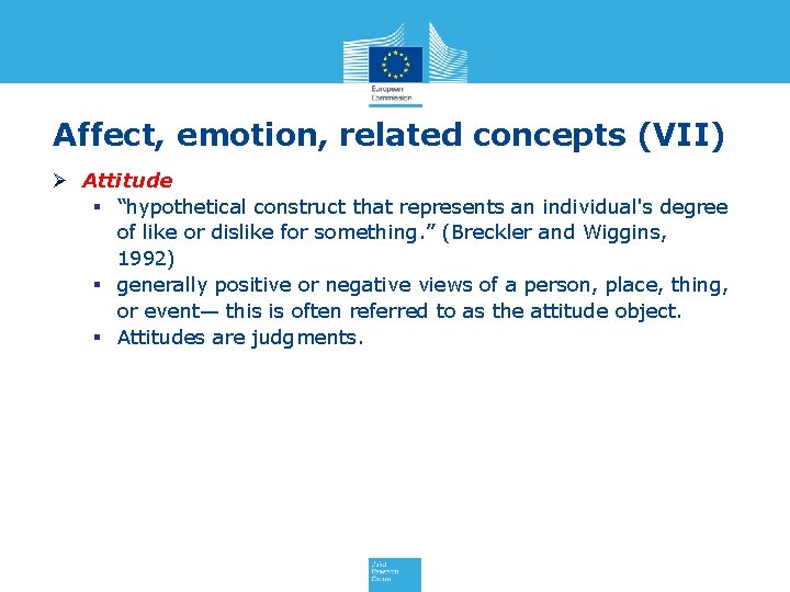 Affect, emotion, related concepts (VII) Ø Attitude § “hypothetical construct that represents an individual's