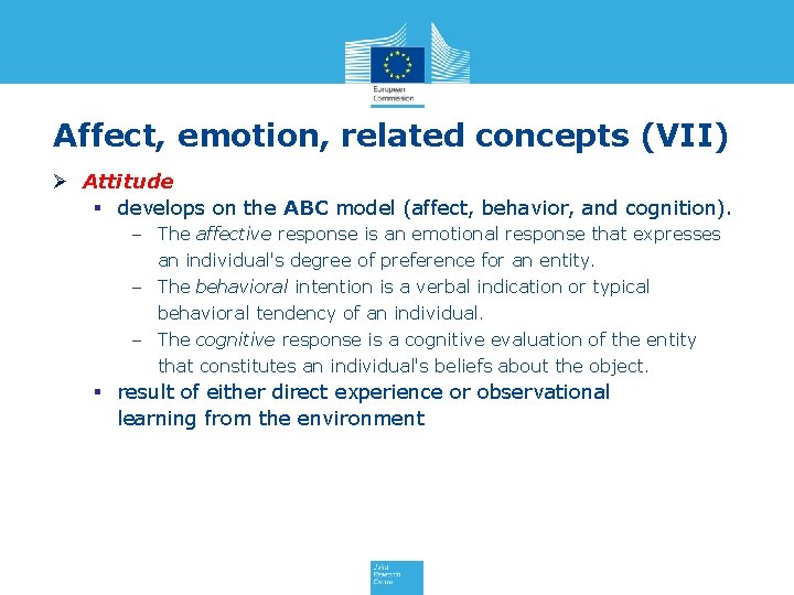 Affect, emotion, related concepts (VII) Ø Attitude § develops on the ABC model (affect,