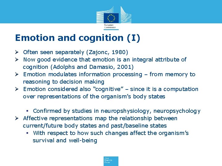 Emotion and cognition (I) Ø Often separately (Zajonc, 1980) Ø Now good evidence that