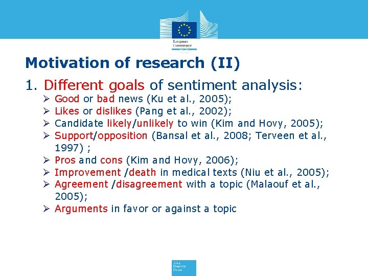 65 Motivation of research (II) 1. Different goals of sentiment analysis: Ø Ø Ø