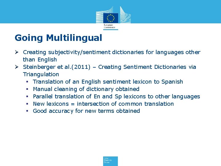 Going Multilingual Ø Creating subjectivity/sentiment dictionaries for languages other than English Ø Steinberger et