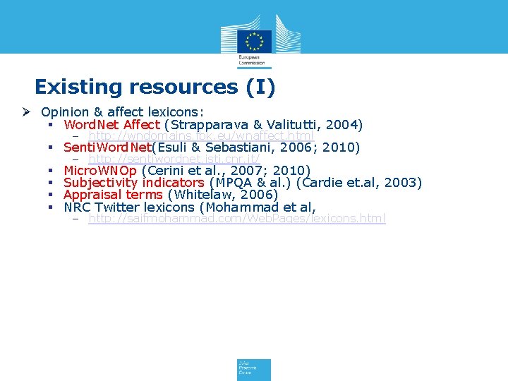 Existing resources (I) Ø Opinion & affect lexicons: § Word. Net Affect (Strapparava &