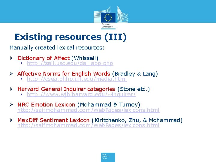 Existing resources (III) Manually created lexical resources: Ø Dictionary of Affect (Whissell) § http: