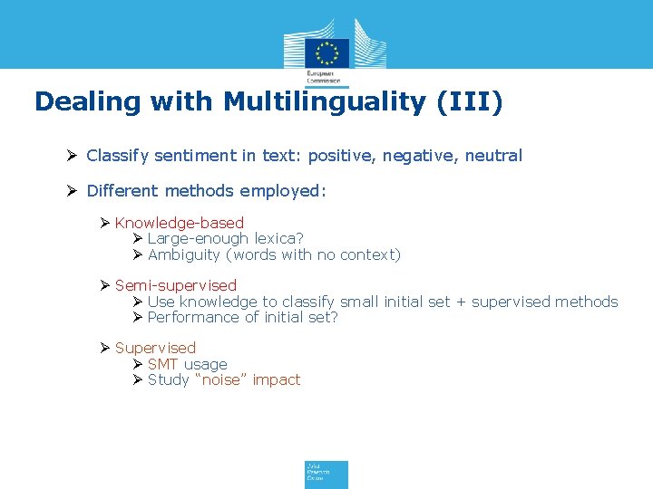 Dealing with Multilinguality (III) Ø Classify sentiment in text: positive, negative, neutral Ø Different