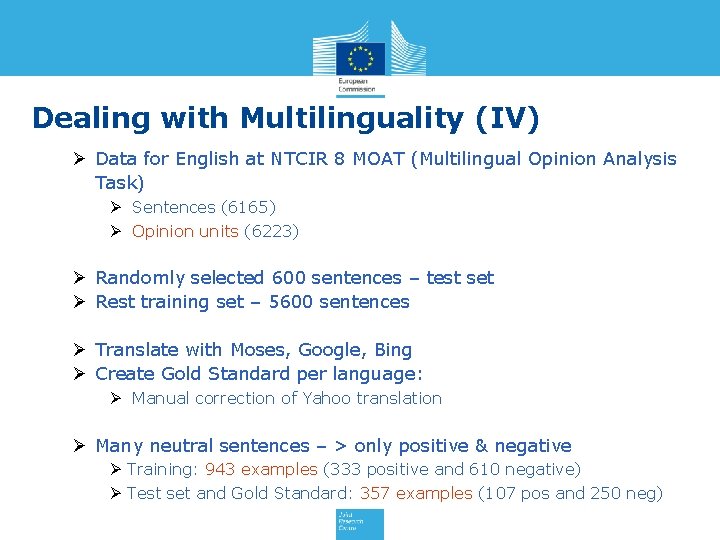 Dealing with Multilinguality (IV) Ø Data for English at NTCIR 8 MOAT (Multilingual Opinion