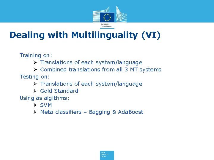 Dealing with Multilinguality (VI) Training on: Ø Translations of each system/language Ø Combined translations