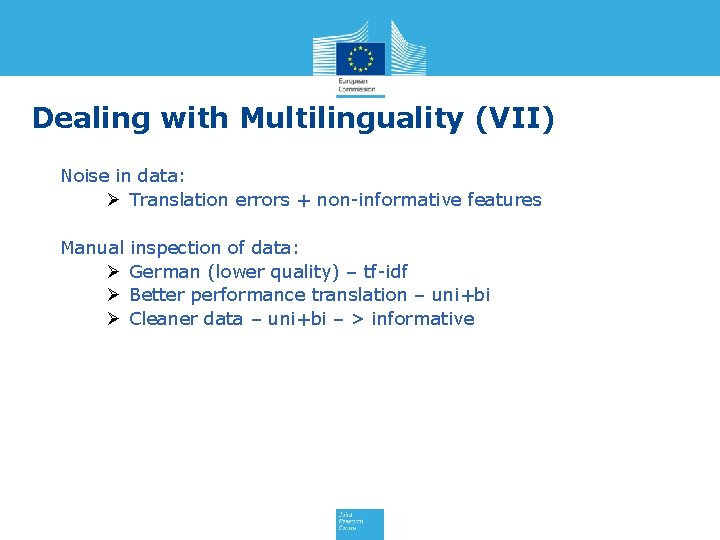 Dealing with Multilinguality (VII) Noise in data: Ø Translation errors + non-informative features Manual