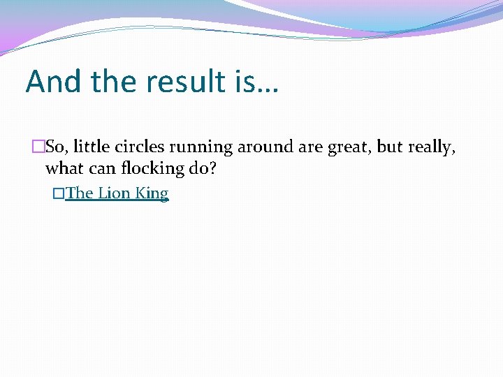 And the result is… �So, little circles running around are great, but really, what