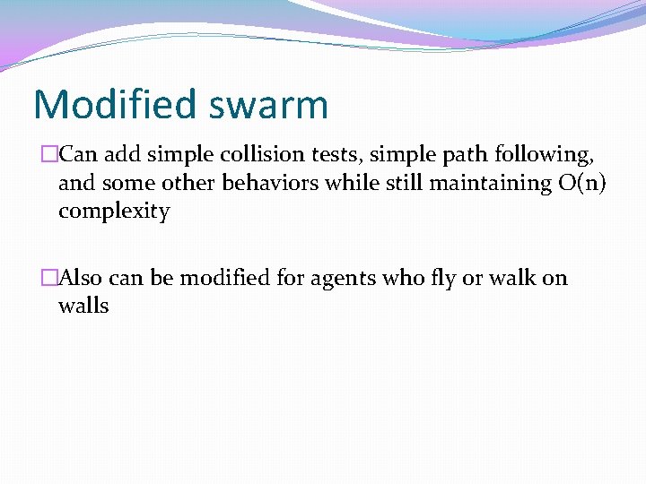 Modified swarm �Can add simple collision tests, simple path following, and some other behaviors