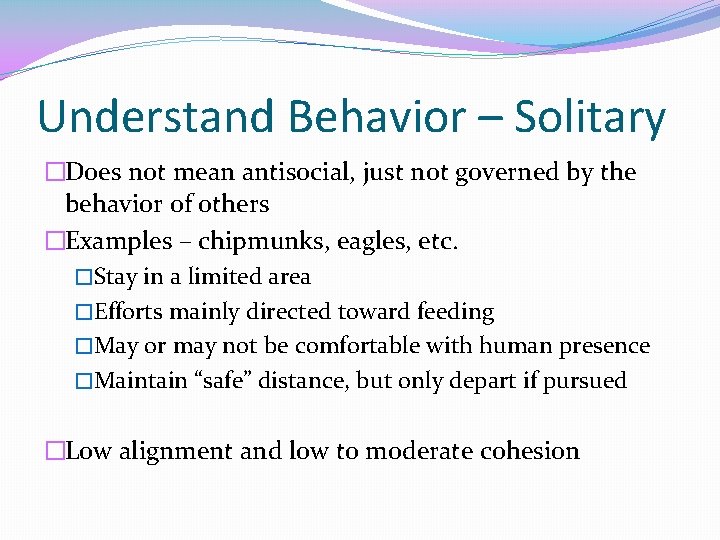 Understand Behavior – Solitary �Does not mean antisocial, just not governed by the behavior