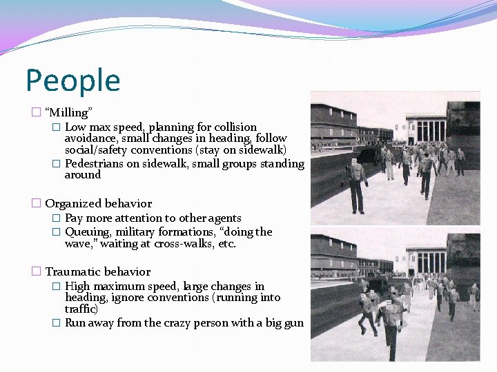 People � “Milling” � Low max speed, planning for collision avoidance, small changes in