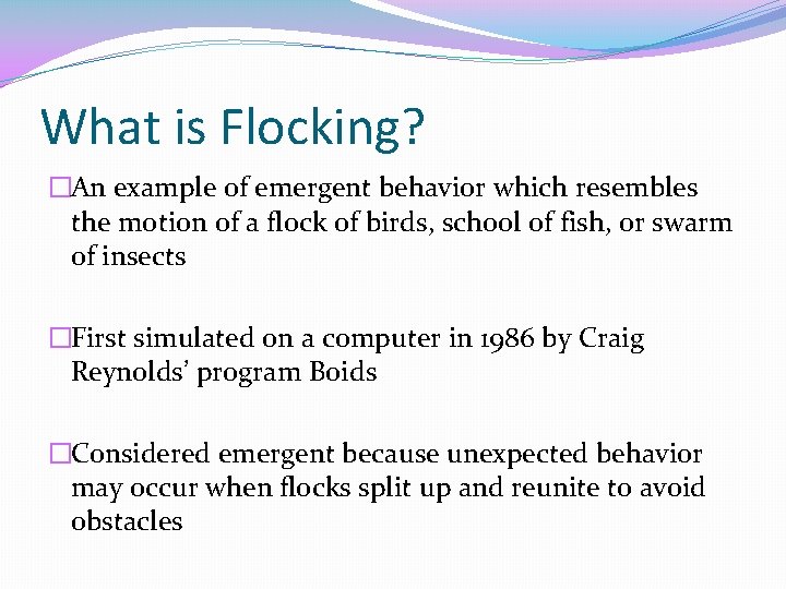 What is Flocking? �An example of emergent behavior which resembles the motion of a