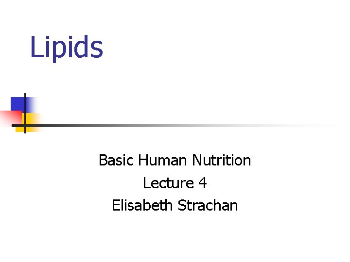 Lipids Basic Human Nutrition Lecture 4 Elisabeth Strachan 