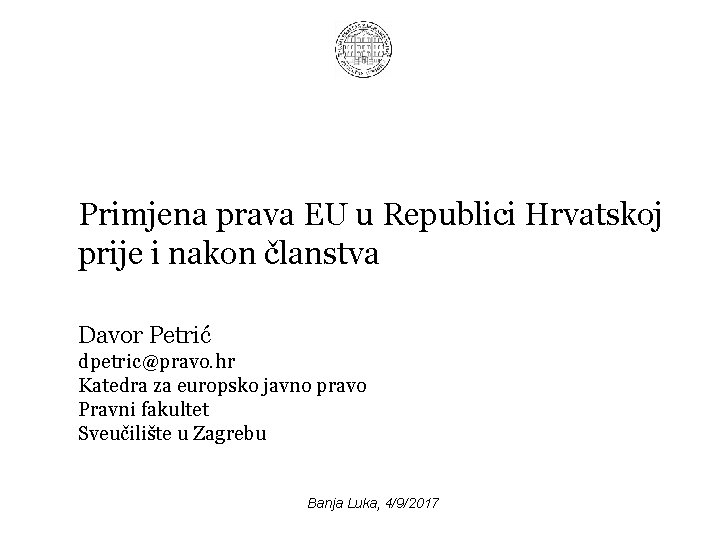 Primjena prava EU u Republici Hrvatskoj prije i nakon članstva Davor Petrić dpetric@pravo. hr