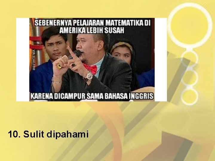 10. Sulit dipahami 