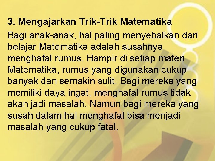 3. Mengajarkan Trik-Trik Matematika Bagi anak-anak, hal paling menyebalkan dari belajar Matematika adalah susahnya
