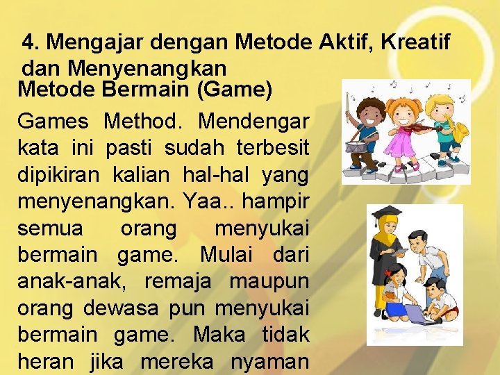 4. Mengajar dengan Metode Aktif, Kreatif dan Menyenangkan Metode Bermain (Game) Games Method. Mendengar