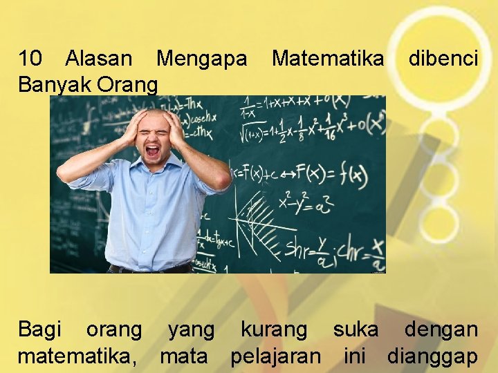 10 Alasan Mengapa Banyak Orang Matematika dibenci Bagi orang yang kurang suka dengan matematika,