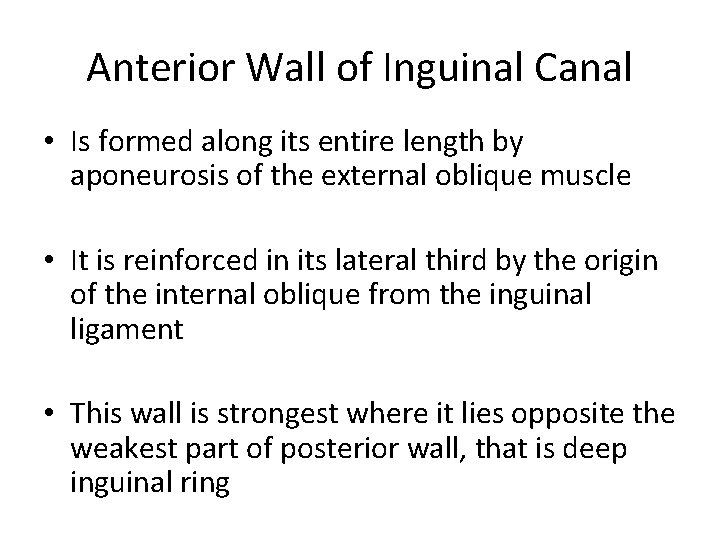 Anterior Wall of Inguinal Canal • Is formed along its entire length by aponeurosis