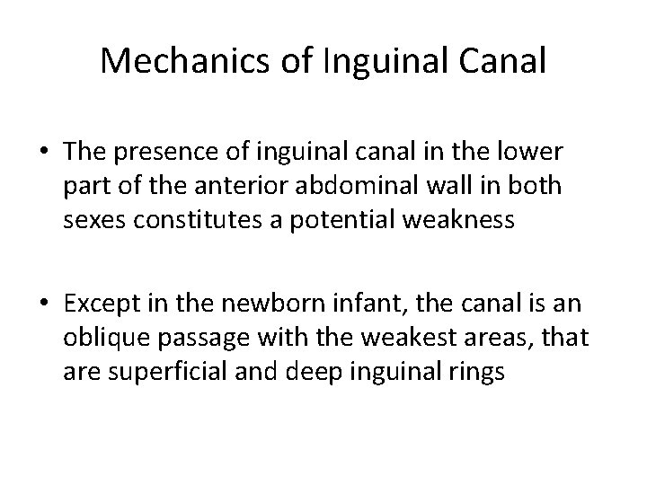 Mechanics of Inguinal Canal • The presence of inguinal canal in the lower part