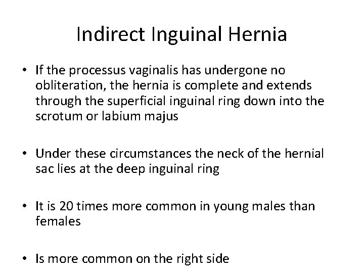 Indirect Inguinal Hernia • If the processus vaginalis has undergone no obliteration, the hernia