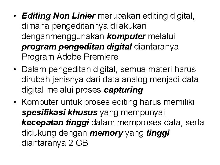  • Editing Non Linier merupakan editing digital, dimana pengeditannya dilakukan denganmenggunakan komputer melalui