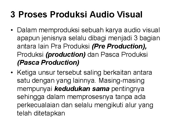 3 Proses Produksi Audio Visual • Dalam memproduksi sebuah karya audio visual apapun jenisnya